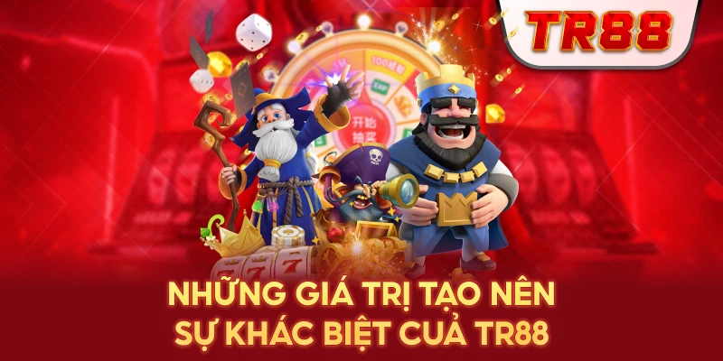 Những Giá Trị Tạo Nên Sự Khác Biệt Của TR88